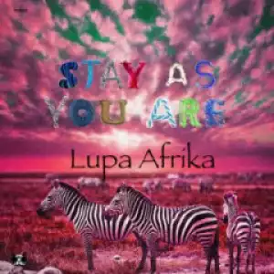 Lupa Afrika - Stay As You Are (Lupa Afrika’s Deeper Life Remix)